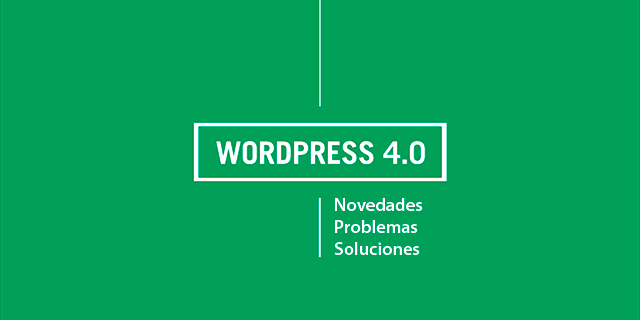 WordPress 4.0 – Novedades, Problemas y Soluciones