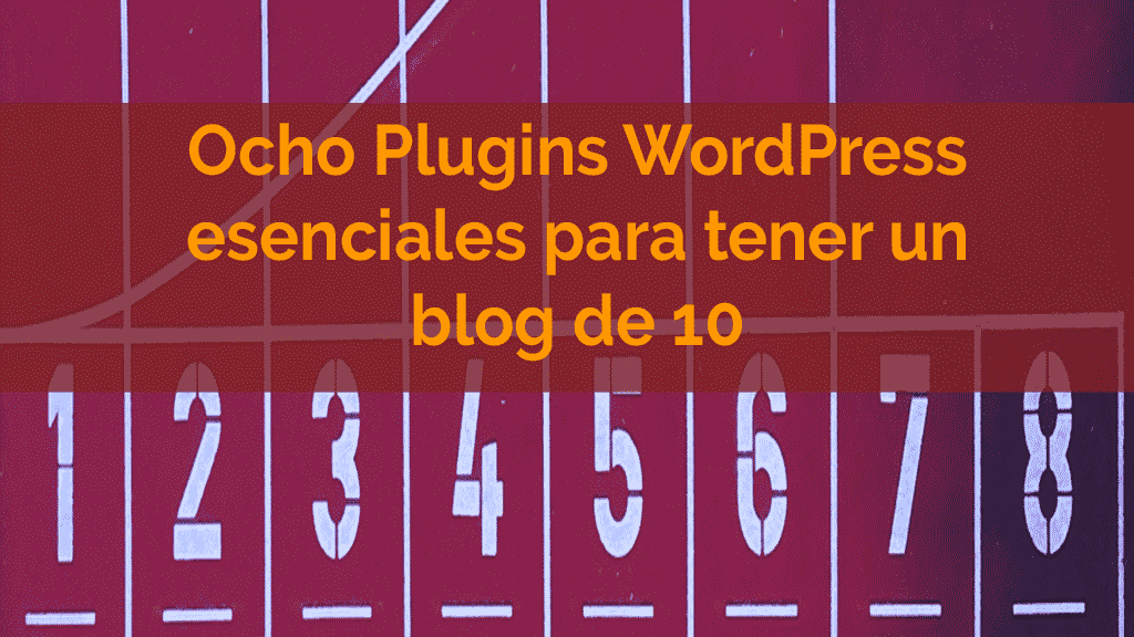 </noscript>Ocho Plugins WordPress esenciales para tener un blog de 10