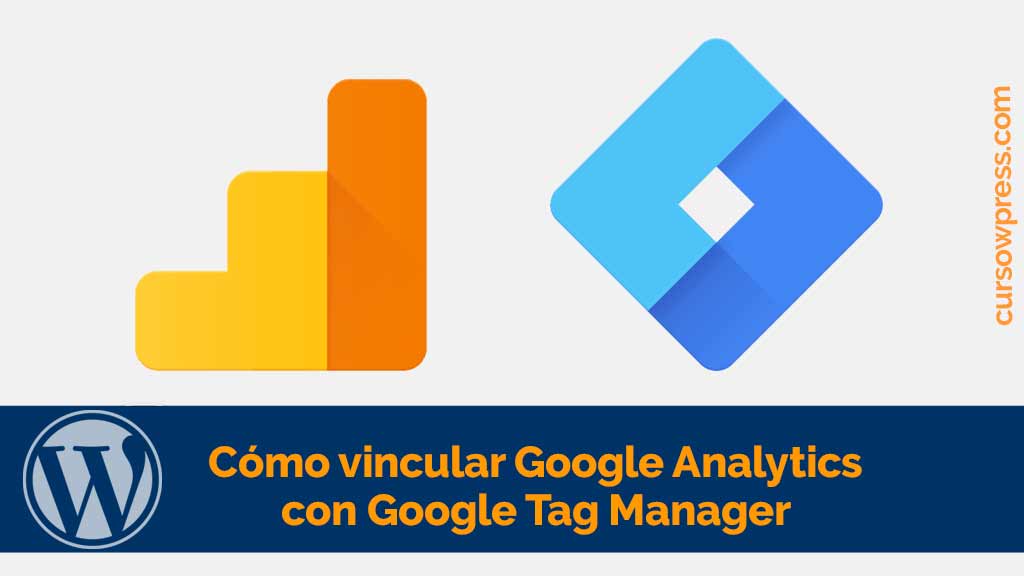 Cómo vincular Google Analytics con Google Tag Manager