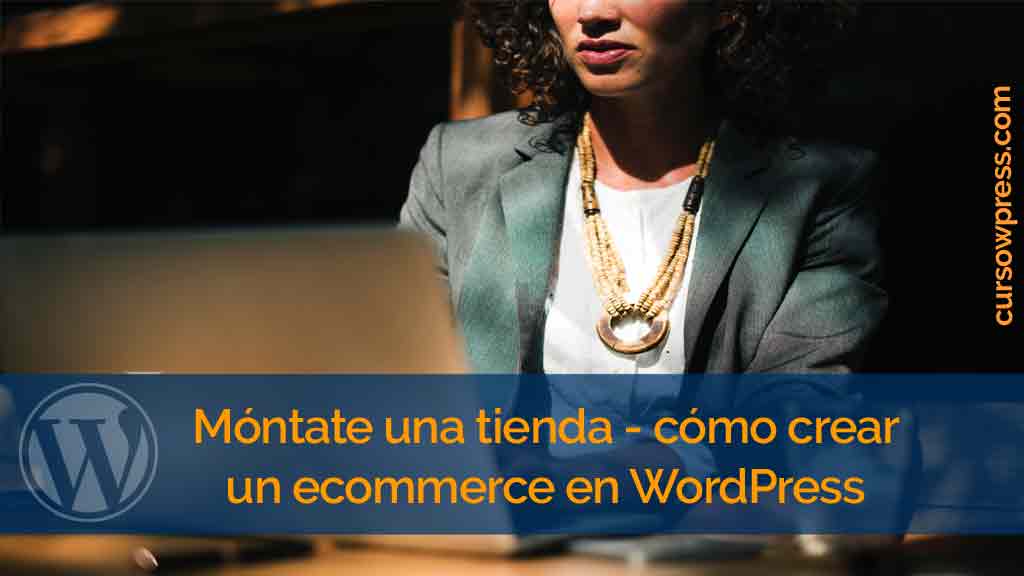 </noscript>Móntate una tienda – cómo crear un ecommerce en WordPress