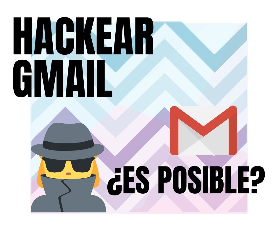Hackear Gmail, Cómo hacerlo con cualquier cuenta – Método sencillo