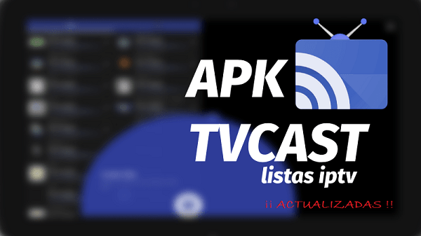 Listas de canales de TVcast APP IPTV actualizadas 2021