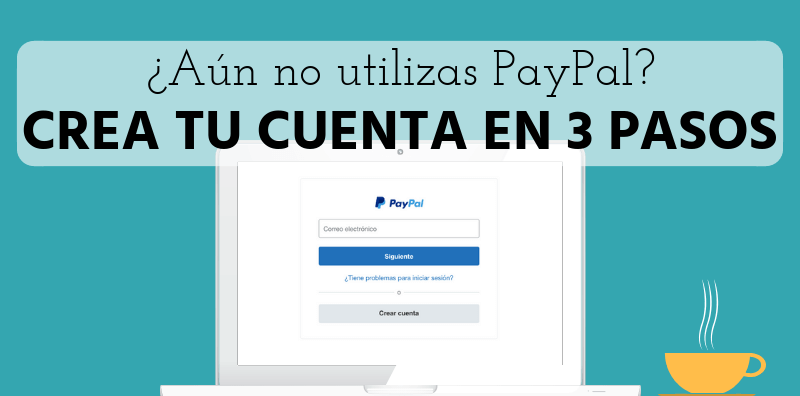 Cómo crear una cuenta PayPal en 3 sencillos pasos