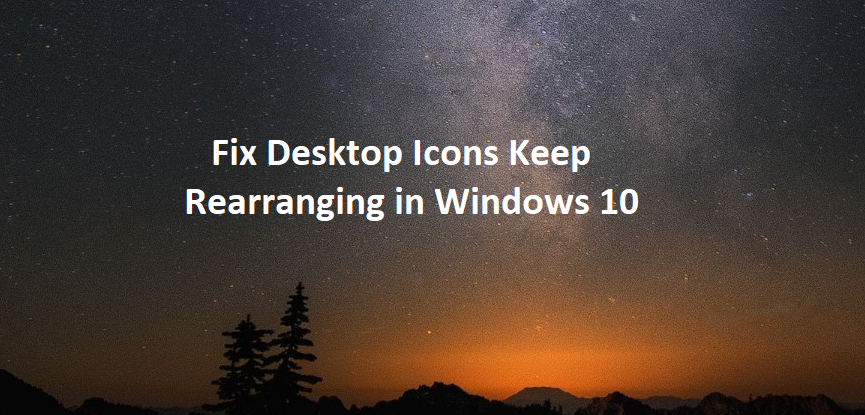 Reparar los iconos del escritorio siguen reorganizándose en Windows 10