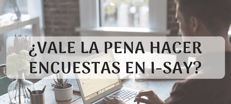 </noscript>Encuestas pagadas en i-Say, ¿vale la pena?